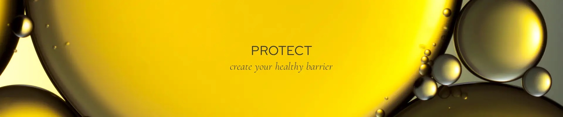 Protect - Create your healthy barrier