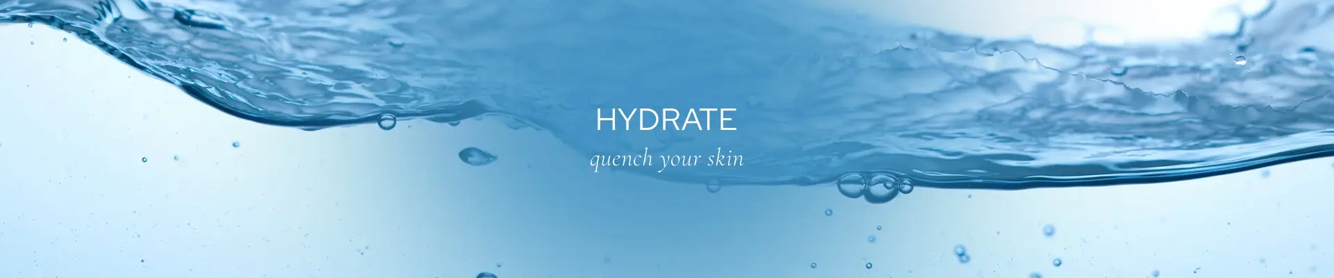 Hydrate - quench your skin