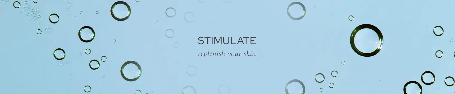 Stimulate - replenish your skin