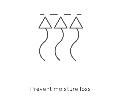 Prevent moisture loss