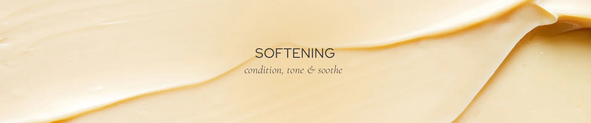 Softening - condition, tone & soothe